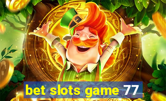 bet slots game 77